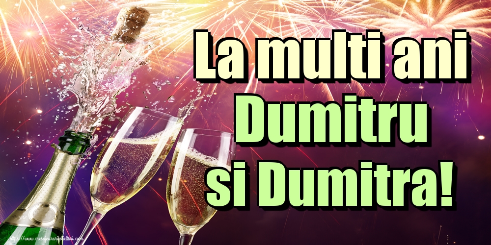 La multi ani Dumitru si Dumitra!