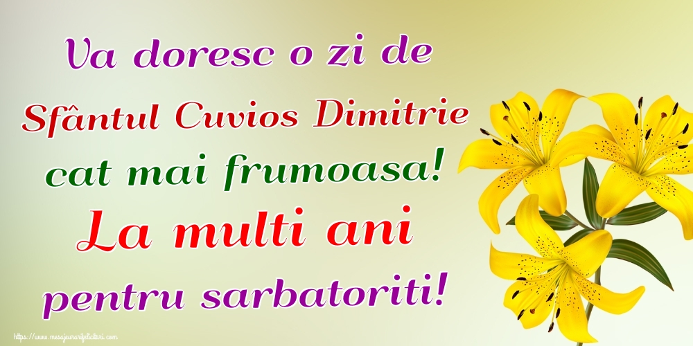 Va doresc o zi de Sfântul Cuvios Dimitrie cat mai frumoasa! La multi ani pentru sarbatoriti!
