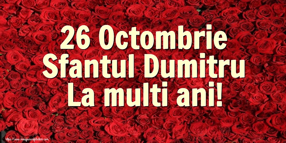 Sfantul Dumitru 26 Octombrie Sfantul Dumitru La multi ani!