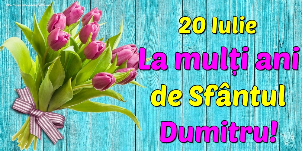 20 Iulie La mulți ani de Sfântul Dumitru!