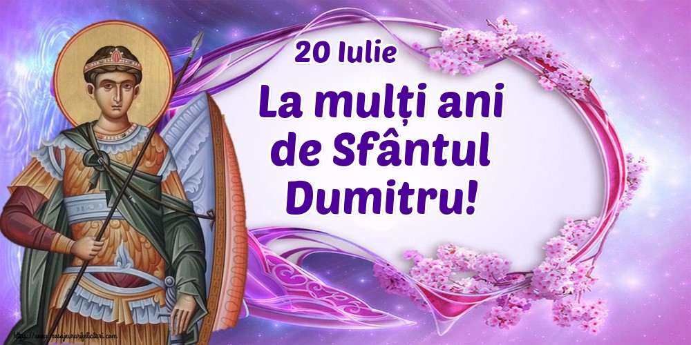 20 Iulie La mulți ani de Sfântul Dumitru!
