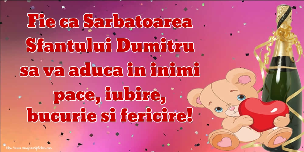 Fie ca Sarbatoarea Sfantului Dumitru sa va aduca in inimi pace, iubire, bucurie si fericire!