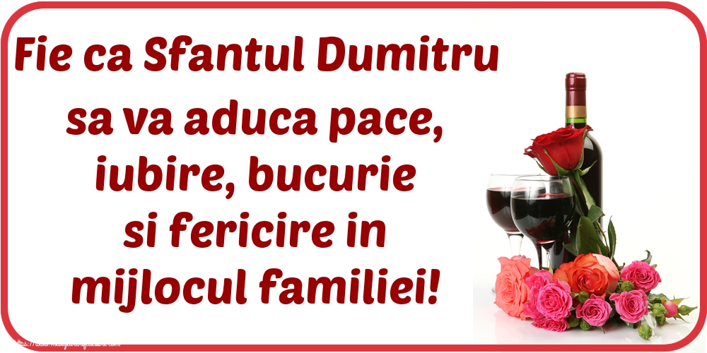 Sfantul Dumitru Fie ca Sfantul Dumitru sa va aduca pace, iubire, bucurie si fericire in mijlocul familiei!