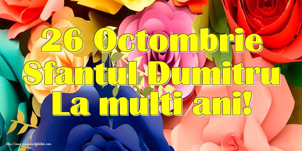 26 Octombrie Sfantul Dumitru La multi ani!