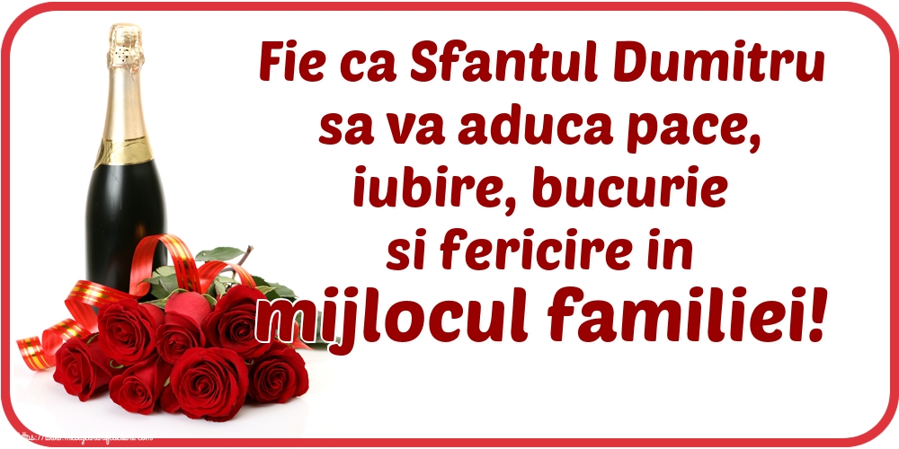 Fie ca Sfantul Dumitru sa va aduca pace, iubire, bucurie si fericire in mijlocul familiei!