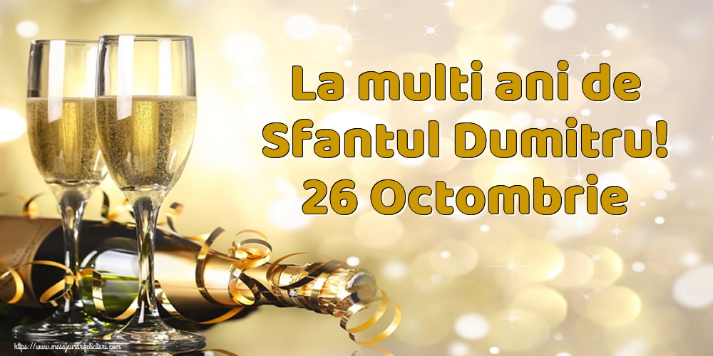 La multi ani de Sfantul Dumitru! 26 Octombrie