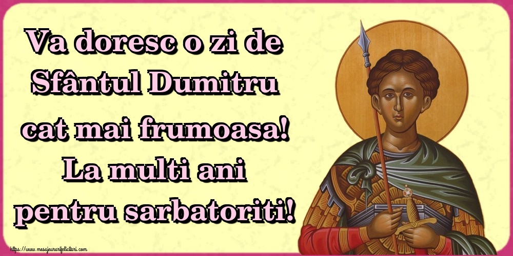 Va doresc o zi de Sfântul Dumitru cat mai frumoasa! La multi ani pentru sarbatoriti!