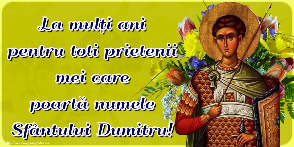 Felicitari de Sfantul Dumitru - La mulți ani pentru toti prietenii mei care poartă numele Sfântului Dumitru! - mesajeurarifelicitari.com