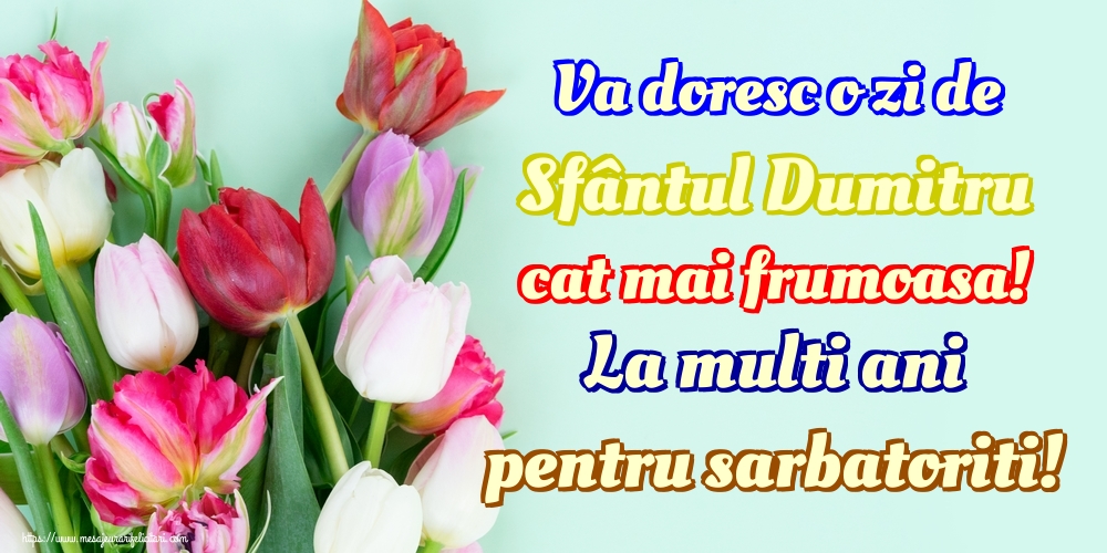 Va doresc o zi de Sfântul Dumitru cat mai frumoasa! La multi ani pentru sarbatoriti!