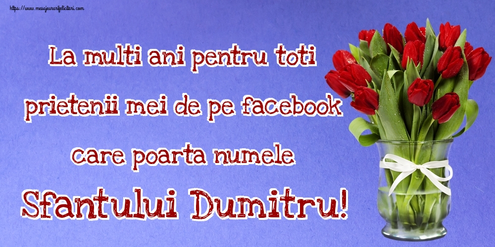 La multi ani pentru toti prietenii mei de pe facebook care poarta numele Sfantului Dumitru!