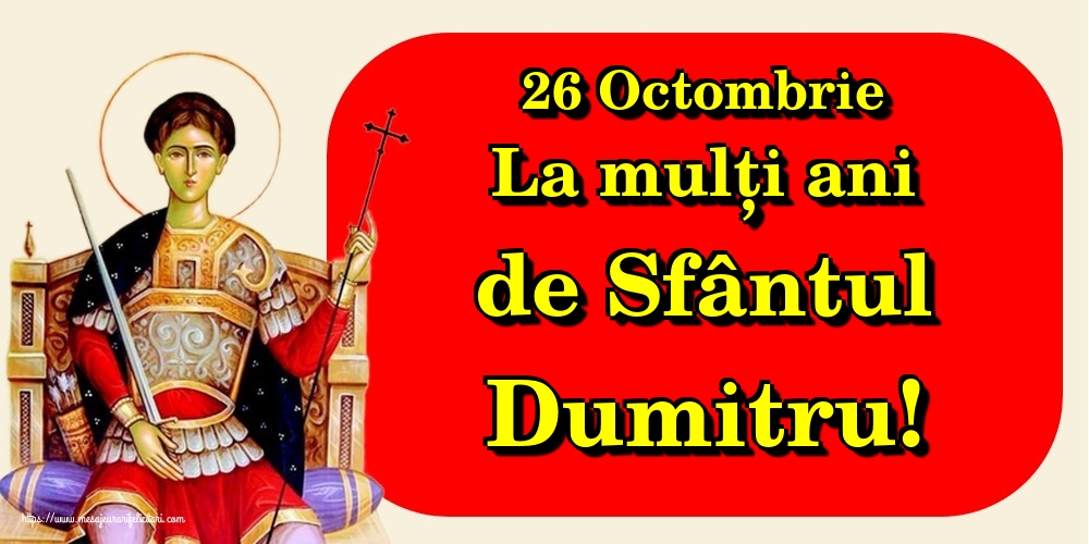 26 Octombrie La mulți ani de Sfântul Dumitru!