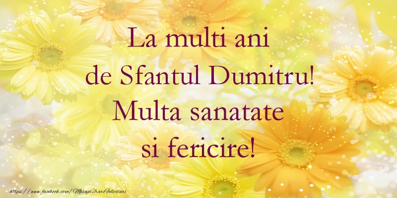 La multi ani de Sfantul Dumitru! Multa sanatate si fericire!