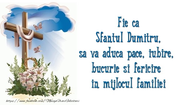 Fie ca Sfantul Dumitru sa va aduca pace, iubire, bucurie si fericire in mijlocul familiei