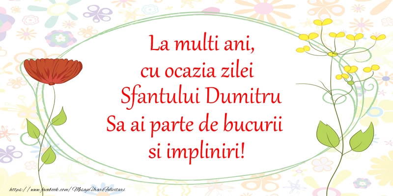 La multi ani, cu ocazia zilei Sfantului Dumitru Sa ai parte de bucurii si impliniri!