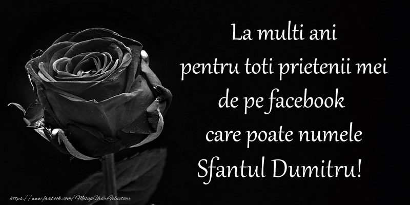 La multi ani pentru toti prietenii mei de pe facebook care poate numele Sfantul Dumitru!