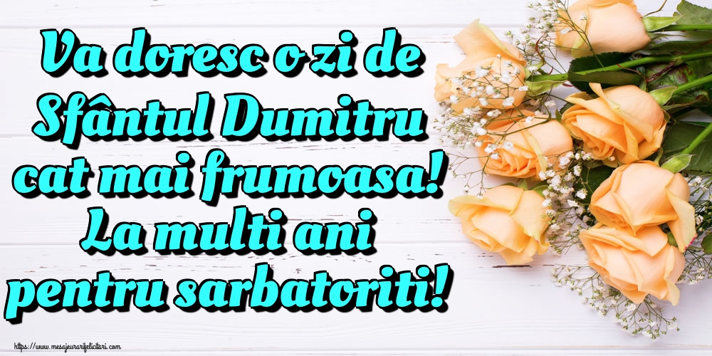 Va doresc o zi de Sfântul Dumitru cat mai frumoasa! La multi ani pentru sarbatoriti!