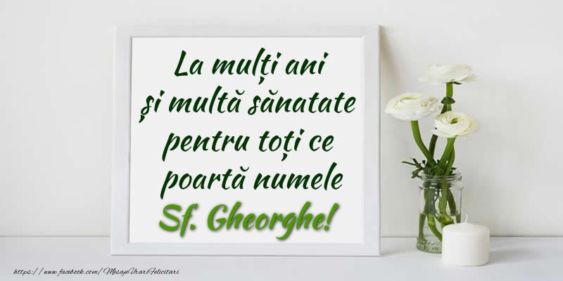 Felicitari de Sfantul Gheorghe - La multi ani  si multa sanatate pentru toti ce poarta numele Sf. Gheorghe! - mesajeurarifelicitari.com