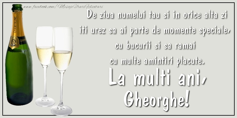 Sfantul Gheorghe De ziua numelui tau si in orice alta zi iti urez sa ai parte de momente speciale, cu bucurii si sa ramai  cu multe amintiri placute. La multi ani, Gheorghe