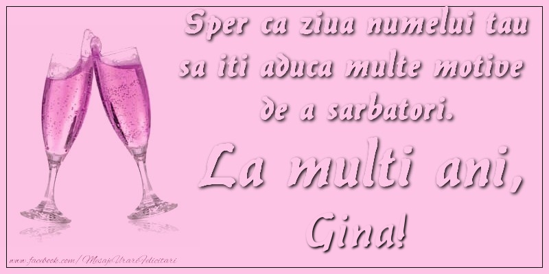 Felicitari de Sfantul Gheorghe - Sper ca ziua numelui tau sa iti aduca multe motive  de a sarbatori. La multi ani, Gina! - mesajeurarifelicitari.com
