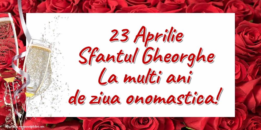 Felicitari de Sfantul Gheorghe - 23 Aprilie Sfantul Gheorghe La multi ani de ziua onomastica! - mesajeurarifelicitari.com