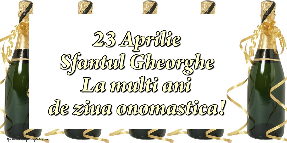 Sfantul Gheorghe 23 Aprilie Sfantul Gheorghe La multi ani de ziua onomastica!