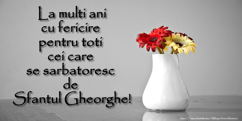 La multi ani cu fericire pentru toti cei care se sarbatoresc de Sfantul Gheorghe!