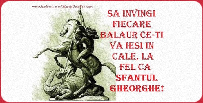 Sa invingi fiecare balaur ce-ti va iesi in cale, la fel ca Sfantul Gheorghe