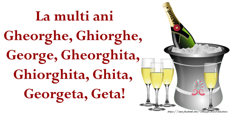 La multi ani Gheorghe, Ghiorghe, George, Gheorghita, Ghiorghita, Ghita, Georgeta, Geta!