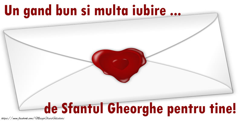 Un gand bun si multa iubire ... de Sfantul Gheorghe pentru tine!