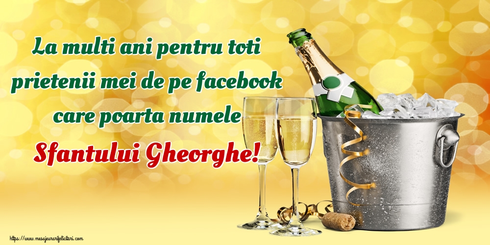 Felicitari de Sfantul Gheorghe - La multi ani pentru toti prietenii mei de pe facebook care poarta numele Sfantului Gheorghe! - mesajeurarifelicitari.com