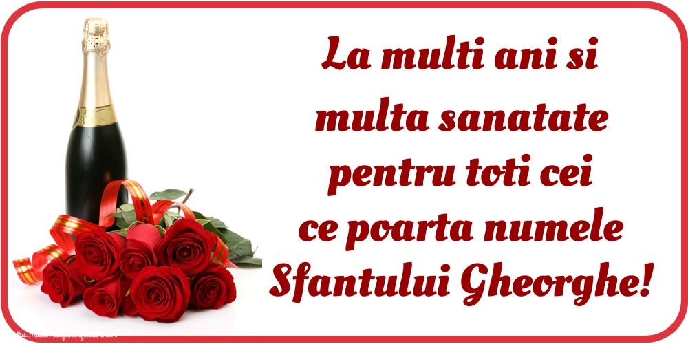 La multi ani si multa sanatate pentru toti cei ce poarta numele Sfantului Gheorghe!