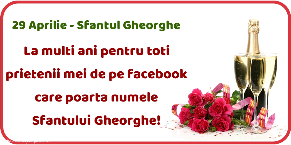 29 Aprilie - Sfantul Gheorghe La multi ani pentru toti prietenii mei de pe facebook care poarta numele Sfantului Gheorghe!