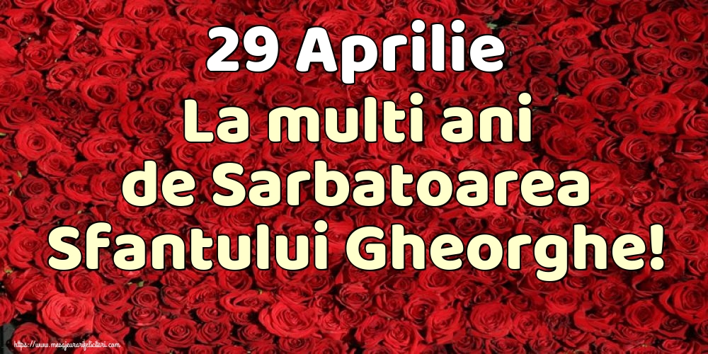 29 Aprilie La multi ani de Sarbatoarea Sfantului Gheorghe!