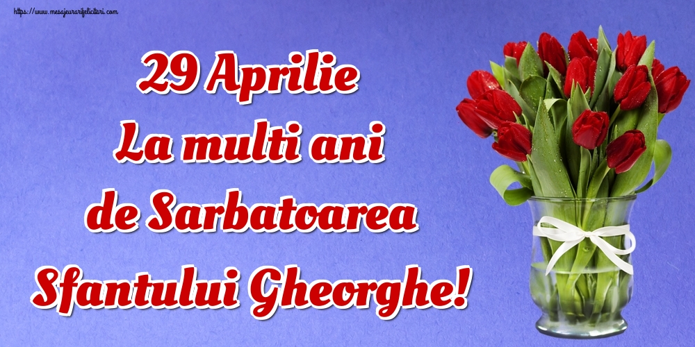 29 Aprilie La multi ani de Sarbatoarea Sfantului Gheorghe!