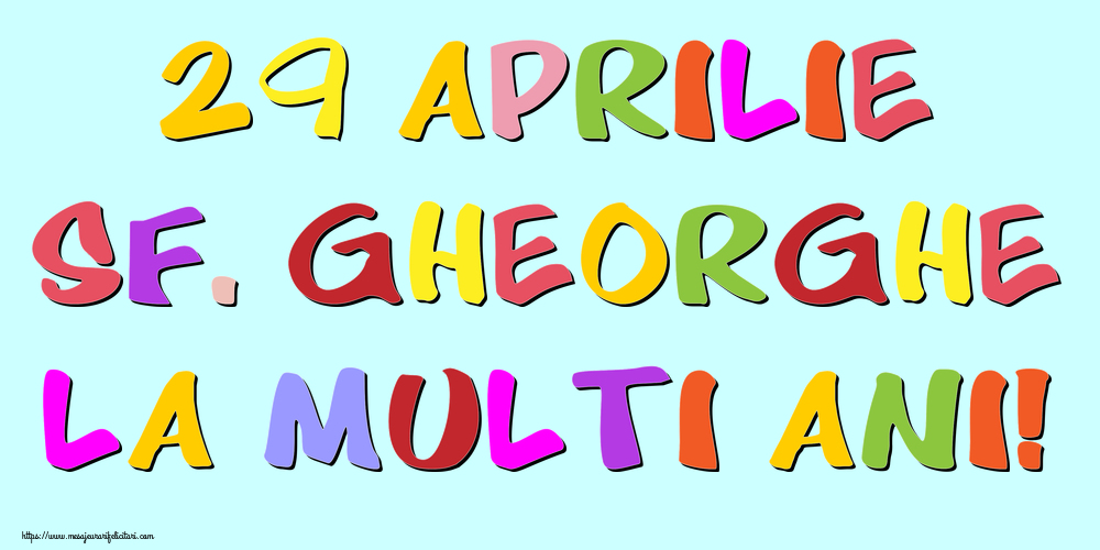 29 Aprilie Sf. Gheorghe La multi ani!