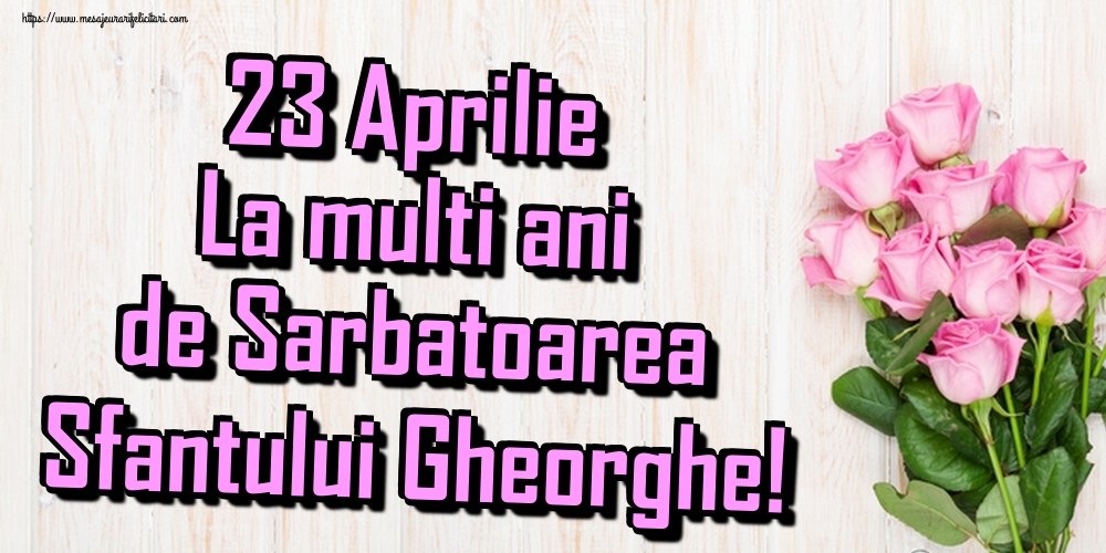 Felicitari de Sfantul Gheorghe - 23 Aprilie La multi ani de Sarbatoarea Sfantului Gheorghe! - mesajeurarifelicitari.com