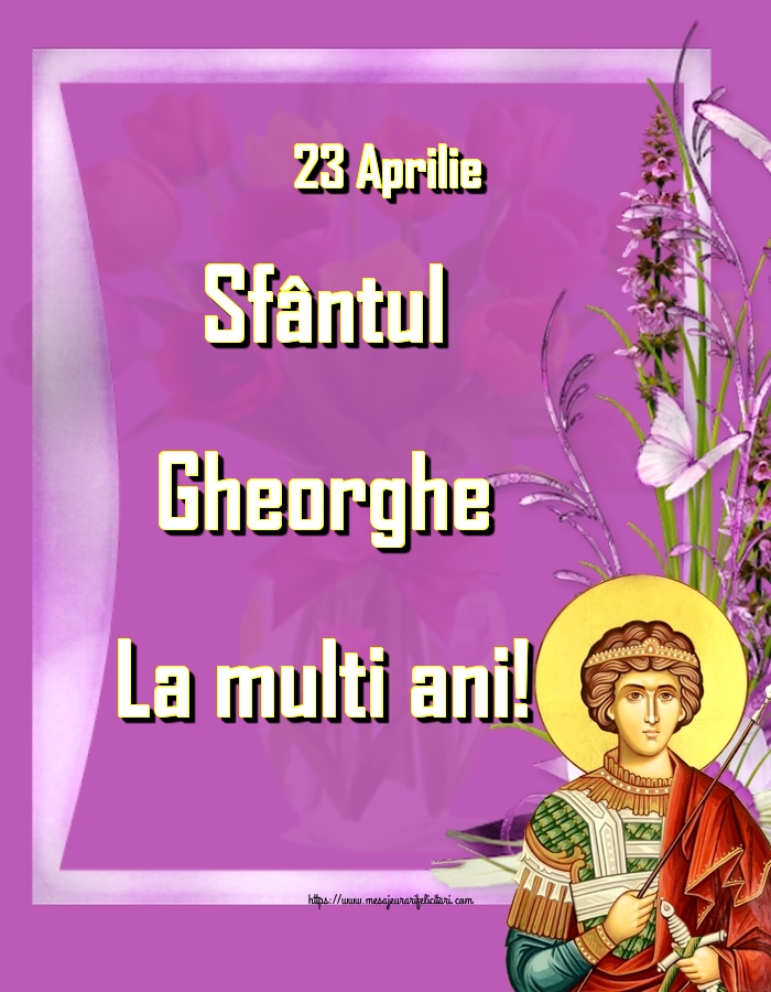 Felicitari de Sfantul Gheorghe - 23 Aprilie Sfântul Gheorghe La multi ani! - mesajeurarifelicitari.com