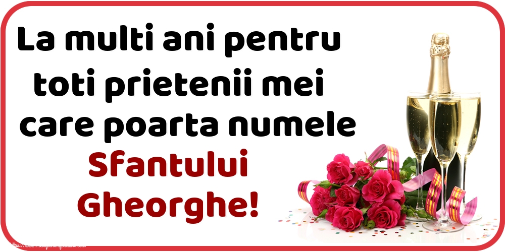 La multi ani pentru toti prietenii mei care poarta numele Sfantului Gheorghe!