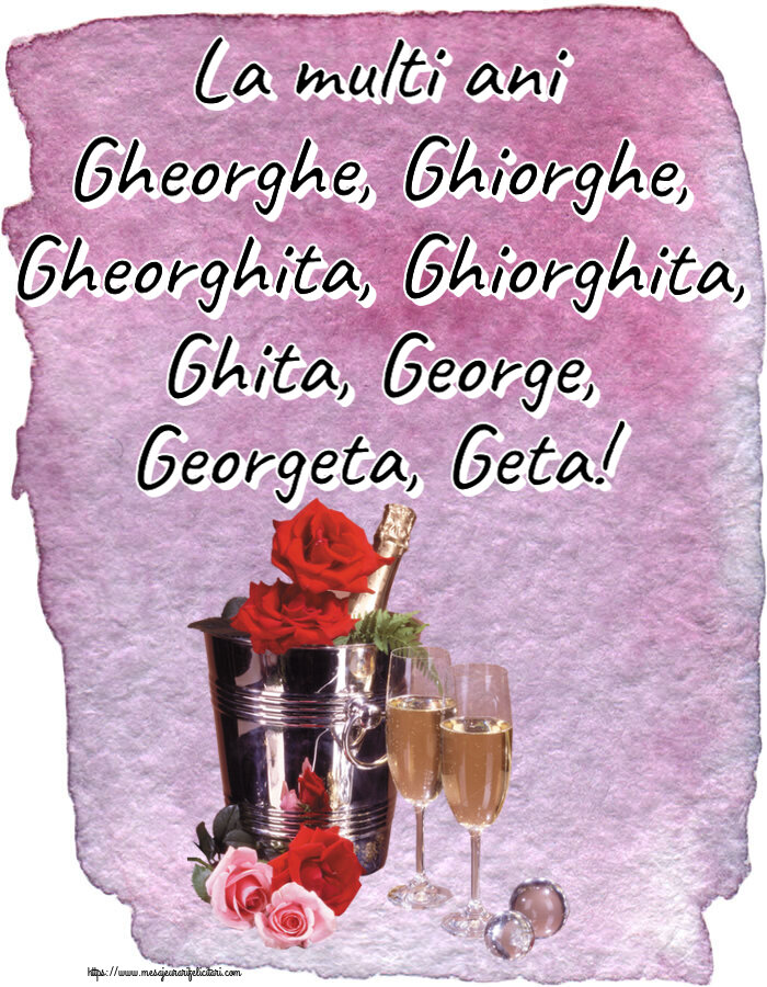 Sfantul Gheorghe La multi ani Gheorghe, Ghiorghe, Gheorghita, Ghiorghita, Ghita, George, Georgeta, Geta! ~ șampanie în frapieră & trandafiri