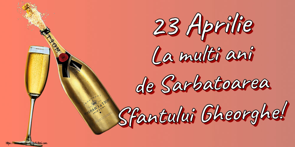 Sfantul Gheorghe 23 Aprilie La multi ani de Sarbatoarea Sfantului Gheorghe! ~ șampanie cu pahar
