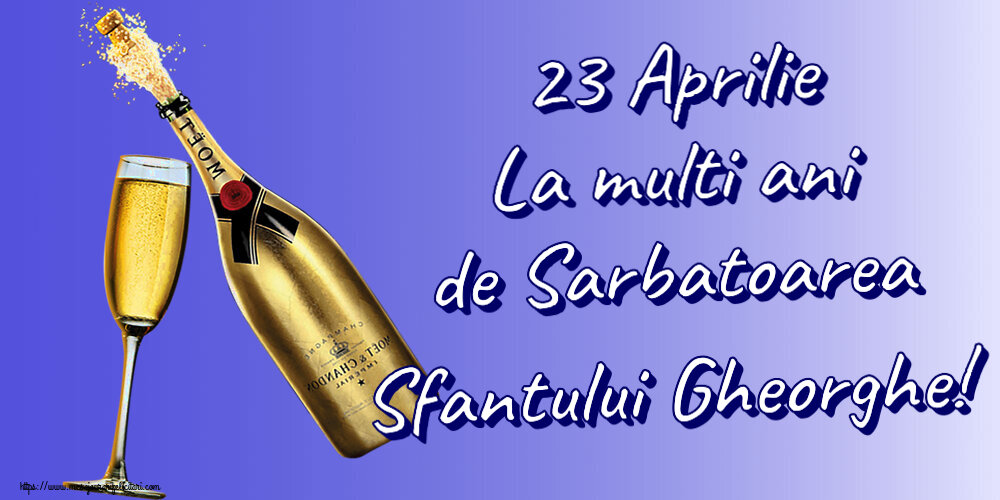 Felicitari de Sfantul Gheorghe - 23 Aprilie La multi ani de Sarbatoarea Sfantului Gheorghe! ~ șampanie cu pahar - mesajeurarifelicitari.com