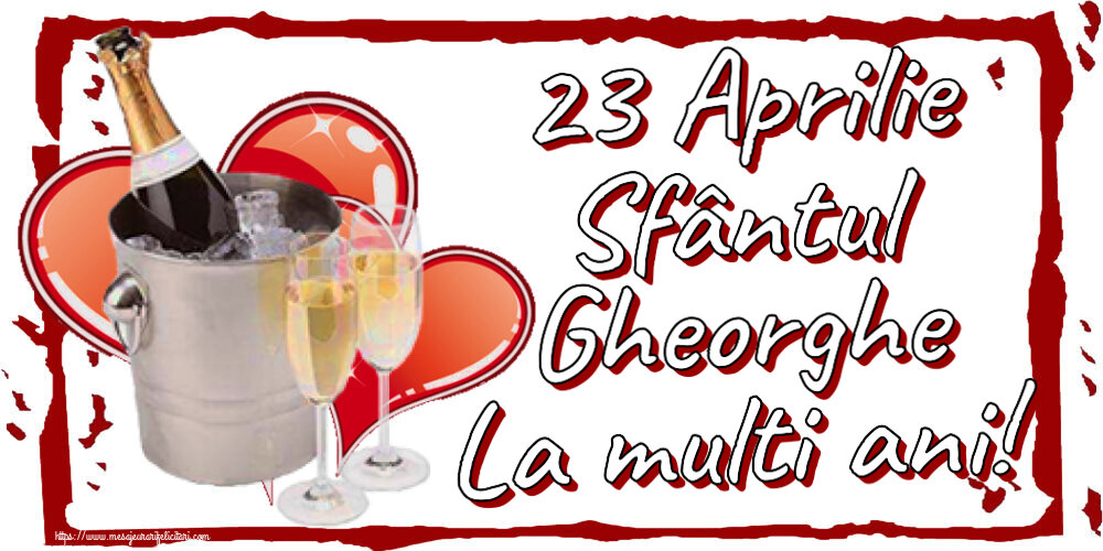 Felicitari de Sfantul Gheorghe - 23 Aprilie Sfântul Gheorghe La multi ani! ~ șampanie și inimioare - mesajeurarifelicitari.com