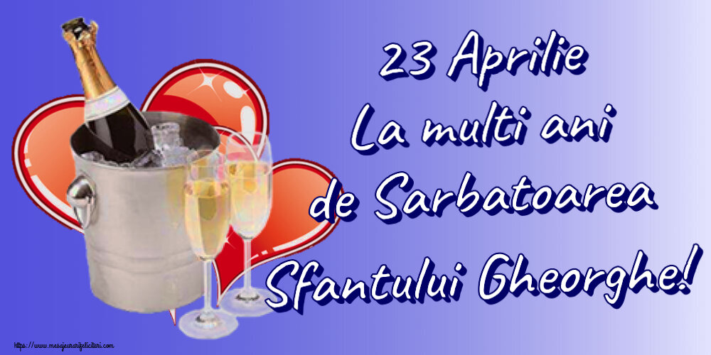 Felicitari de Sfantul Gheorghe cu sampanie - 23 Aprilie La multi ani de Sarbatoarea Sfantului Gheorghe!
