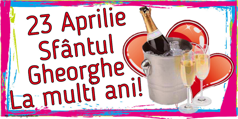 Felicitari de Sfantul Gheorghe cu sampanie - 23 Aprilie Sfântul Gheorghe La multi ani!
