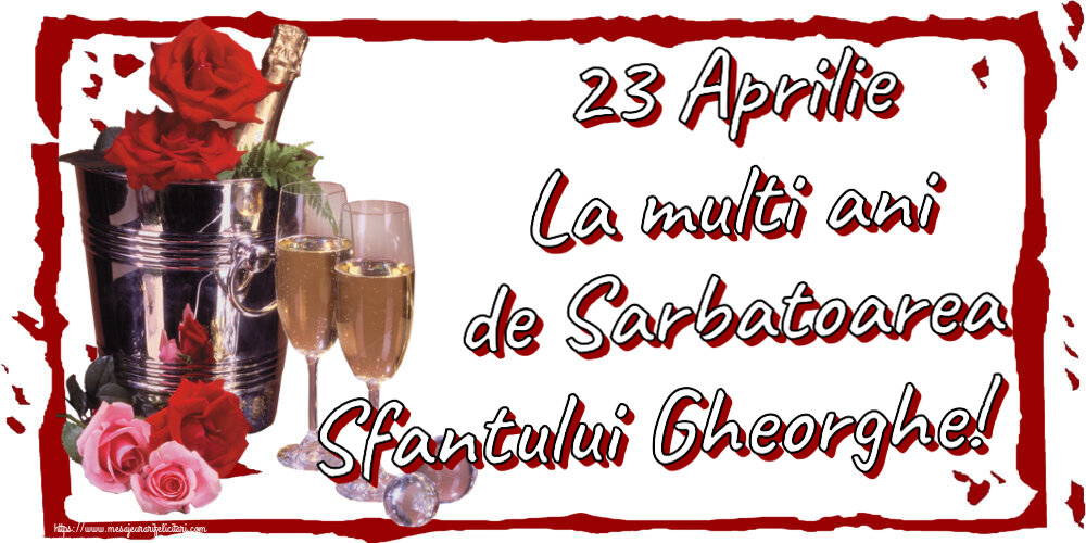 23 Aprilie La multi ani de Sarbatoarea Sfantului Gheorghe!