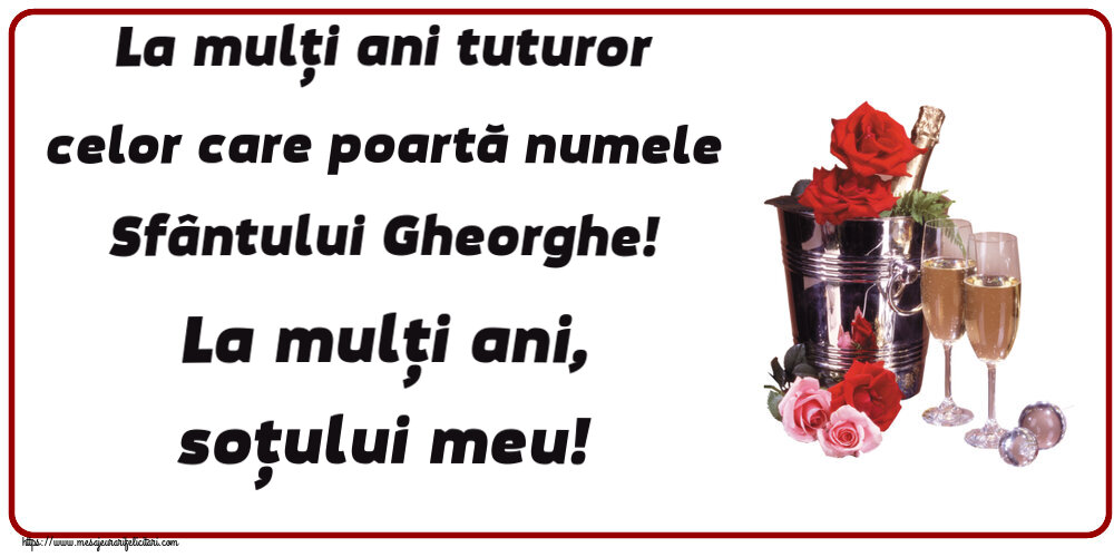 La mulți ani tuturor celor care poartă numele Sfântului Gheorghe! La mulți ani, soțului meu!