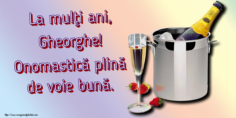La mulţi ani, Gheorghe! Onomastică plină de voie bună.