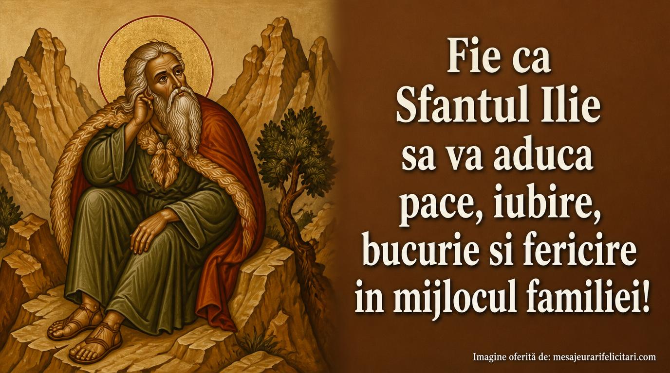 Felicitari de Sfantul Ilie - Fie ca Sfantul Ilie sa va aduca pace, iubire, bucurie si fericire in mijlocul familiei! - mesajeurarifelicitari.com