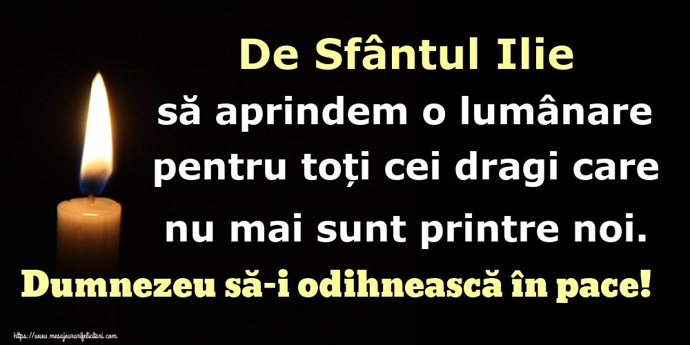 De Sfântul Ilie să aprindem o lumânare pentru toți cei dragi care nu mai sunt printre noi. Dumnezeu să-i odihnească în pace!