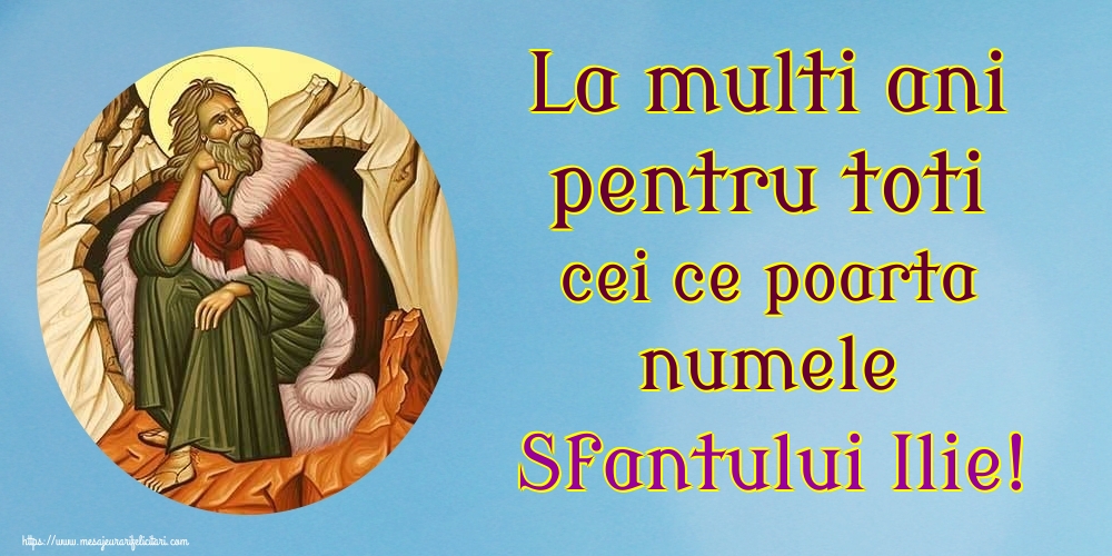 La multi ani pentru toti cei ce poarta numele Sfantului Ilie!